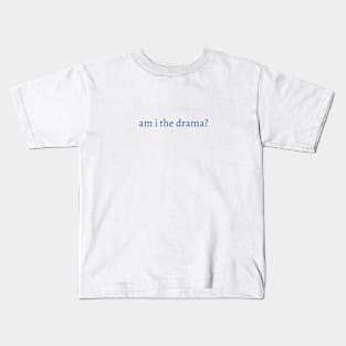 am i the drama simple typography Kids T-Shirt